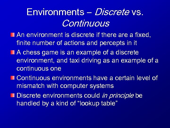 Environments – Discrete vs. Continuous An environment is discrete if there a fixed, finite