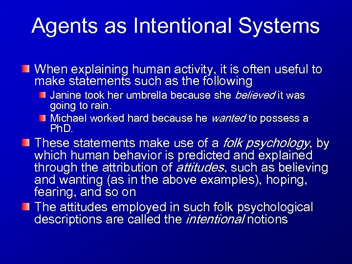 Agents as Intentional Systems When explaining human activity, it is often useful to make