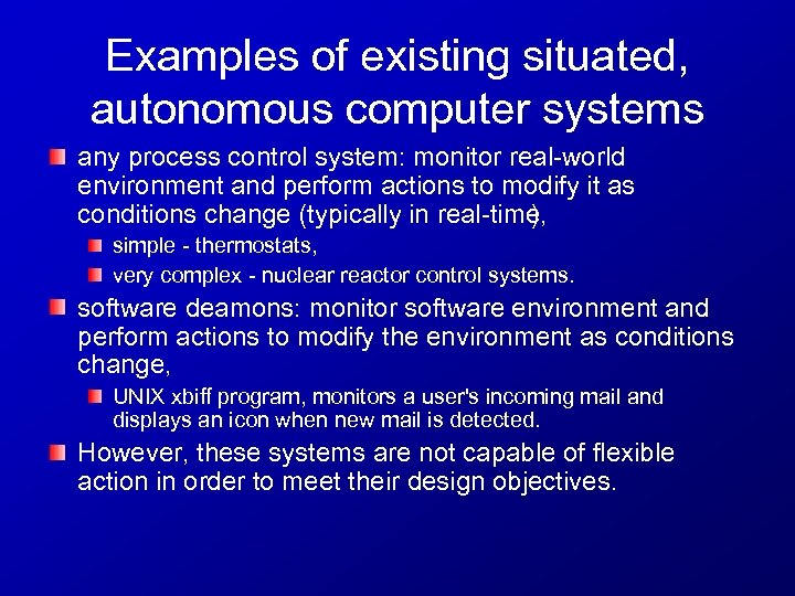 Examples of existing situated, autonomous computer systems any process control system: monitor real world