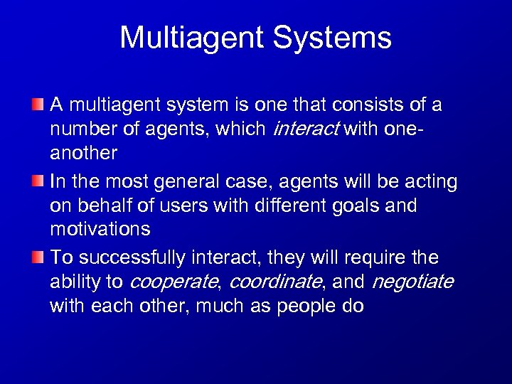 Multiagent Systems A multiagent system is one that consists of a number of agents,