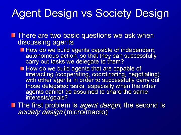 Agent Design vs Society Design There are two basic questions we ask when discussing