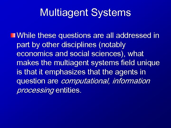 Multiagent Systems While these questions are all addressed in part by other disciplines (notably