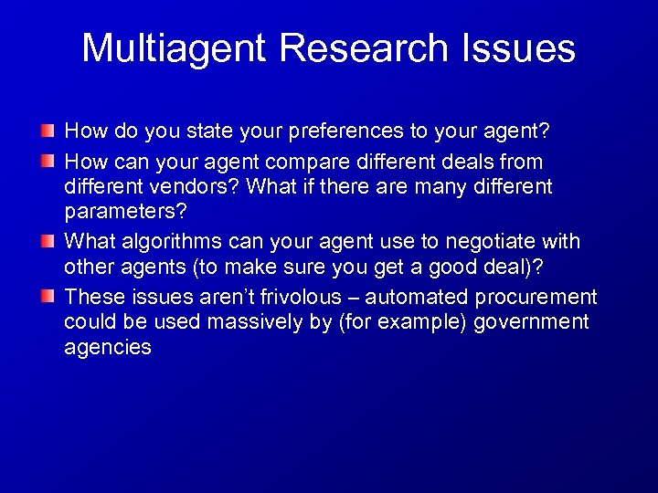 Multiagent Research Issues How do you state your preferences to your agent? How can