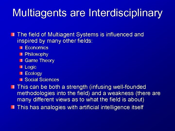 Multiagents are Interdisciplinary The field of Multiagent Systems is influenced and inspired by many