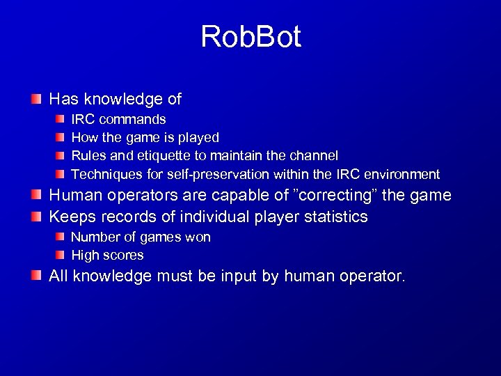 Rob. Bot Has knowledge of IRC commands How the game is played Rules and