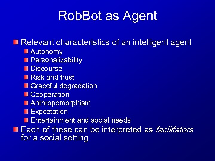 Rob. Bot as Agent Relevant characteristics of an intelligent agent Autonomy Personalizability Discourse Risk