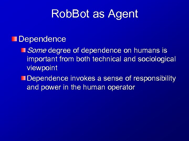 Rob. Bot as Agent Dependence Some degree of dependence on humans is important from