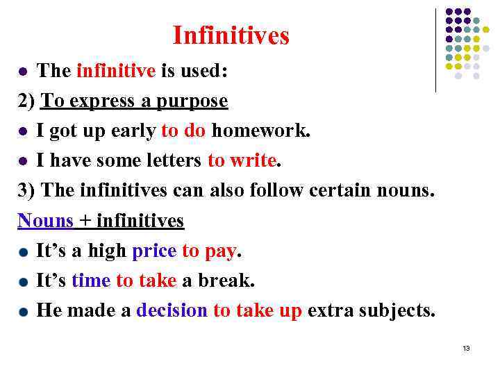 Infinitives The infinitive is used: 2) To express a purpose l I got up