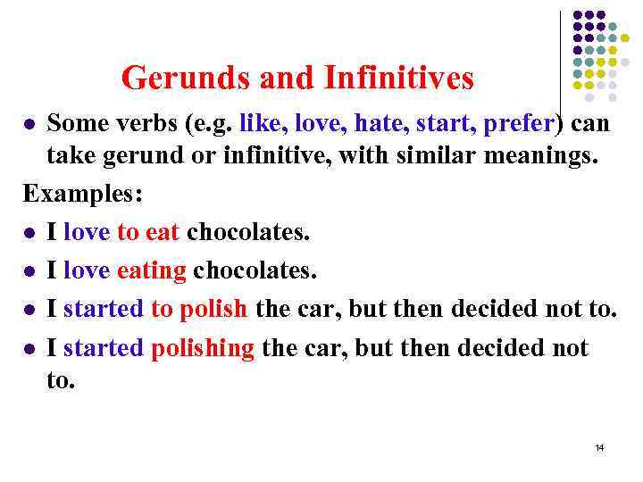 Gerunds and Infinitives Some verbs (e. g. like, love, hate, start, prefer) can take