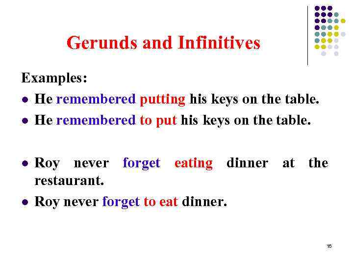 Gerunds and Infinitives Examples: l He remembered putting his keys on the table. l