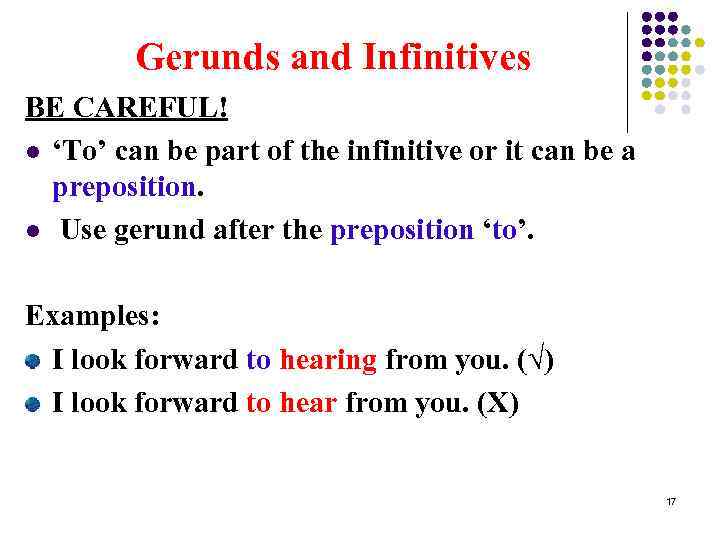 Gerunds and Infinitives BE CAREFUL! l ‘To’ can be part of the infinitive or