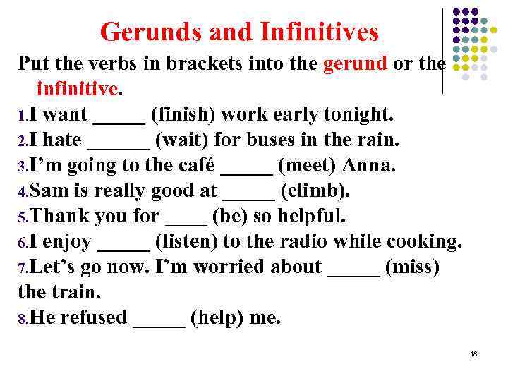 Gerunds and Infinitives Put the verbs in brackets into the gerund or the infinitive.