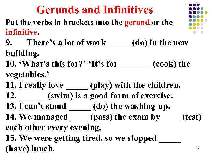 Gerunds and Infinitives Put the verbs in brackets into the gerund or the infinitive.