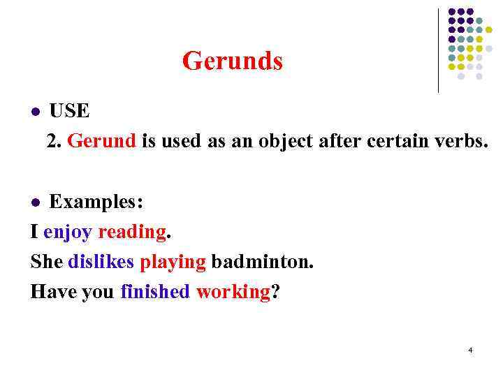 Gerunds l USE 2. Gerund is used as an object after certain verbs. Examples: