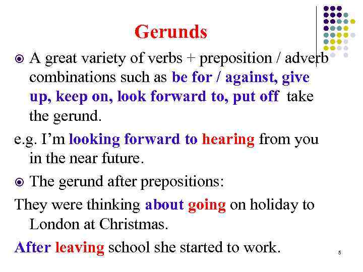 Gerunds A great variety of verbs + preposition / adverb combinations such as be