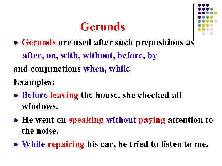 Gerunds are used after such prepositions as after, on, without, before, by and conjunctions