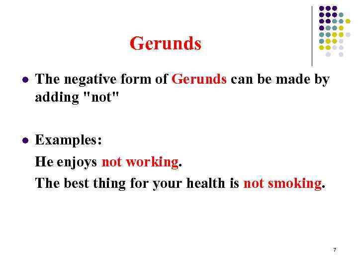 Gerunds l The negative form of Gerunds can be made by adding 