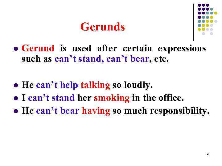 Gerunds l Gerund is used after certain expressions such as can’t stand, can’t bear,