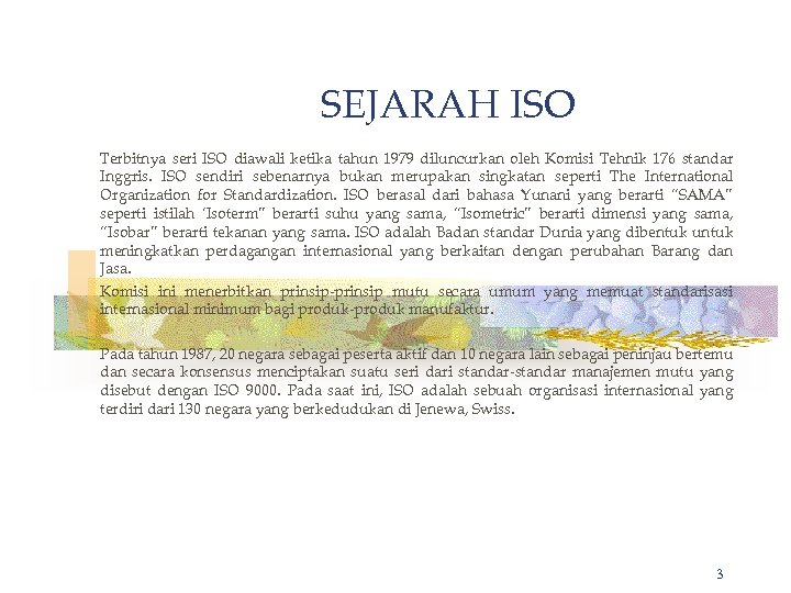 SEJARAH ISO Terbitnya seri ISO diawali ketika tahun 1979 diluncurkan oleh Komisi Tehnik 176