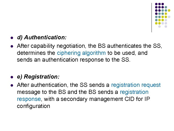 l l d) Authentication: After capability negotiation, the BS authenticates the SS, determines the