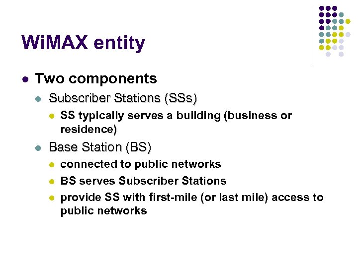 Wi. MAX entity l Two components l Subscriber Stations (SSs) l l SS typically