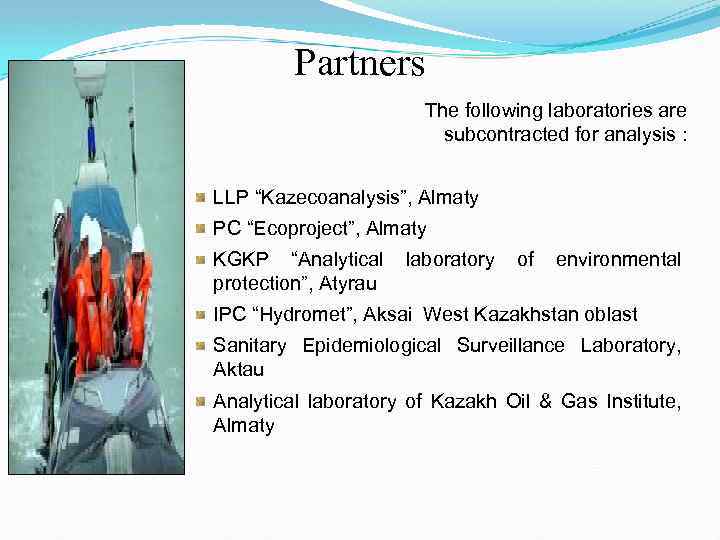 Partners The following laboratories are subcontracted for analysis : LLP “Kazecoanalysis”, Almaty PC “Ecoproject”,