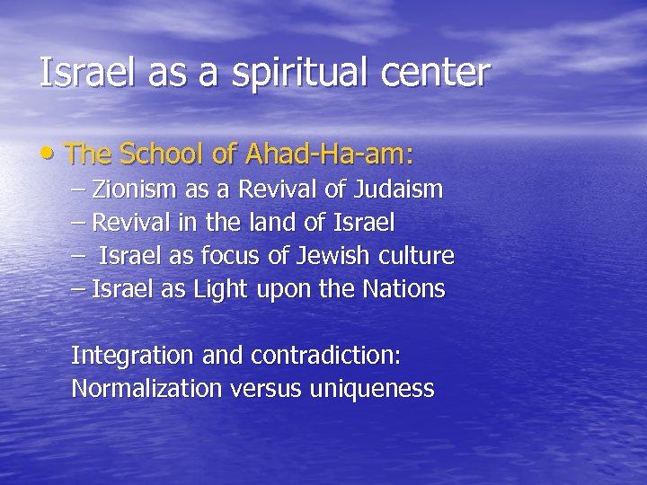 Israel as a spiritual center • The School of Ahad-Ha-am: – Zionism as a