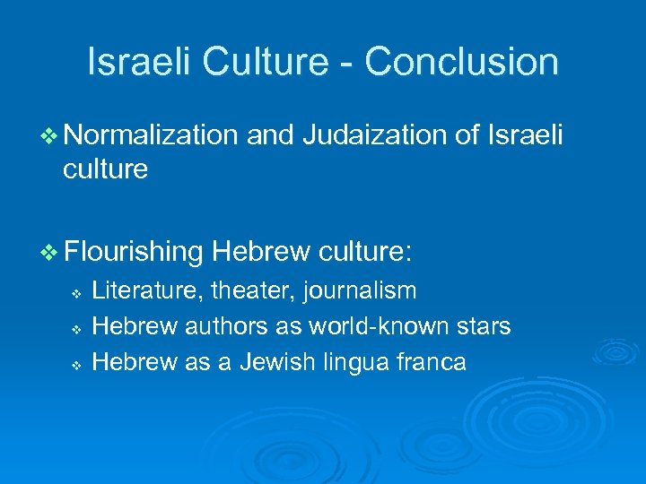 Israeli Culture - Conclusion v Normalization and Judaization of Israeli culture v Flourishing Hebrew