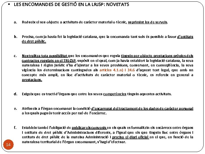 § LES ENCOMANDES DE GESTIÓ EN LA LRJSP: NOVETATS a. b. Precisa, com ja