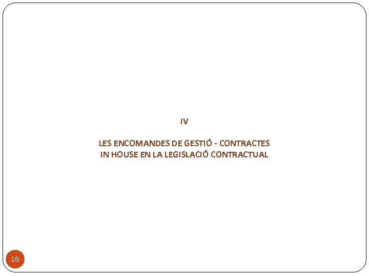 IV LES ENCOMANDES DE GESTIÓ - CONTRACTES IN HOUSE EN LA LEGISLACIÓ CONTRACTUAL 16