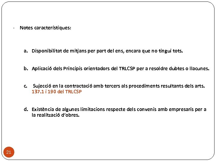 - Notes característiques: a. Disponibilitat de mitjans per part del ens, encara que no