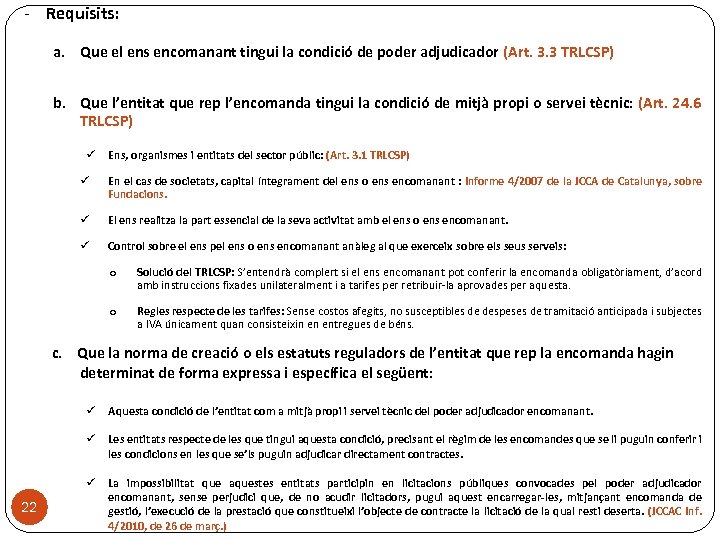 - Requisits: a. Que el ens encomanant tingui la condició de poder adjudicador (Art.