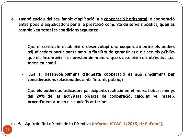 e. També exclou del seu àmbit d’aplicació la a cooperació horitzontal, o cooperació entre