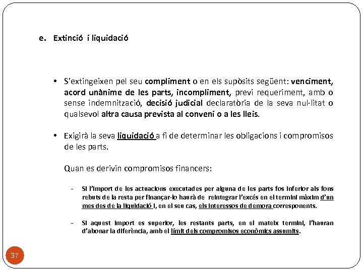 e. Extinció i liquidació • S’extingeixen pel seu compliment o en els supòsits següent: