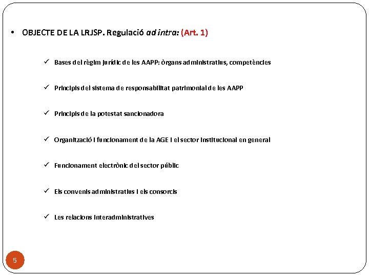  • OBJECTE DE LA LRJSP. Regulació ad intra: (Art. 1) ü Bases del