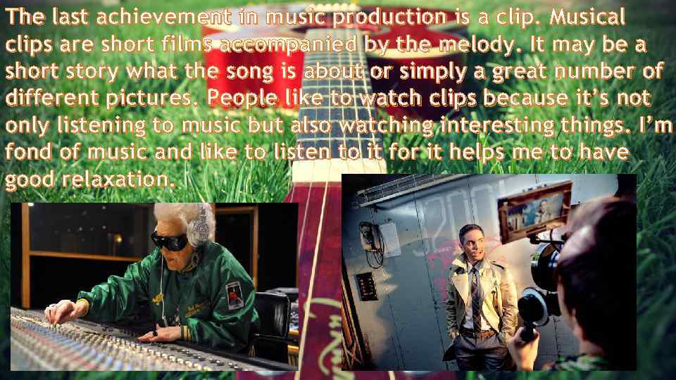 The last achievement in music production is a clip. Musical clips are short films