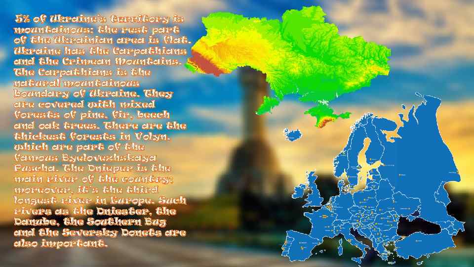  5% of Ukraine’s territory is mountainous; the rest part of the Ukrainian area