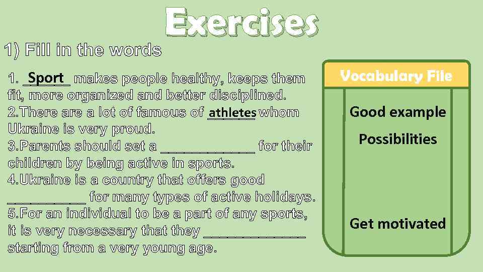 Exercises 1) Fill in the words Sport 1. ______ makes people healthy, keeps them