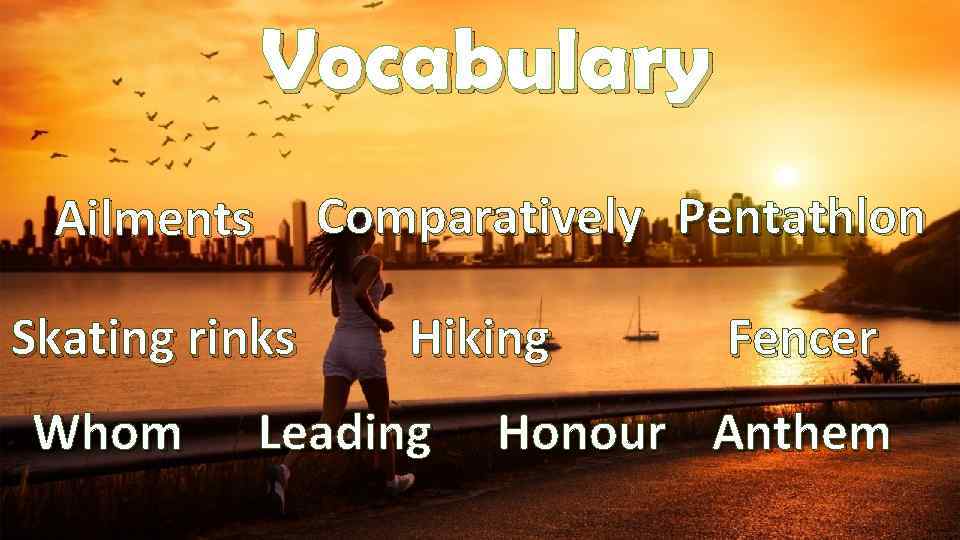 Vocabulary Comparatively Pentathlon Ailments Skating rinks Whom Hiking Leading Fencer Honour Anthem 
