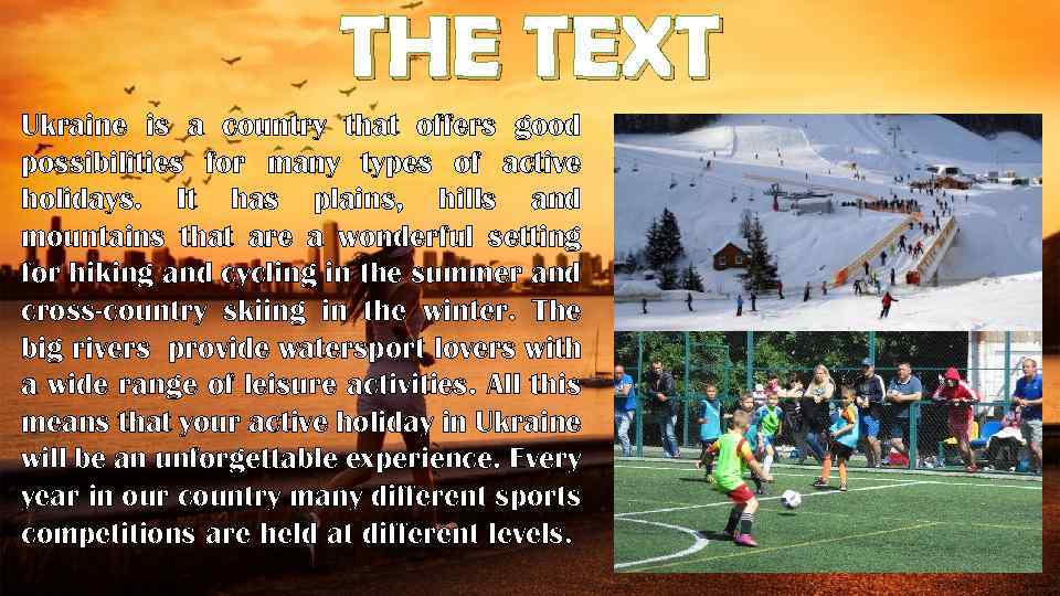 THE TEXT Ukraine is a country that offers good possibilities for many types of