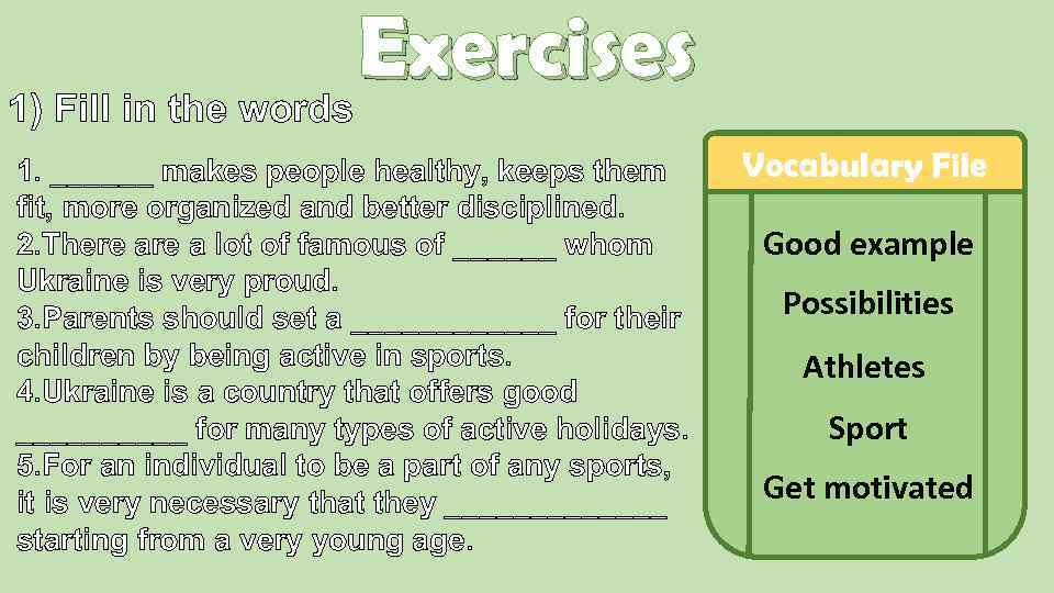 Exercises 1) Fill in the words 1. ______ makes people healthy, keeps them fit,