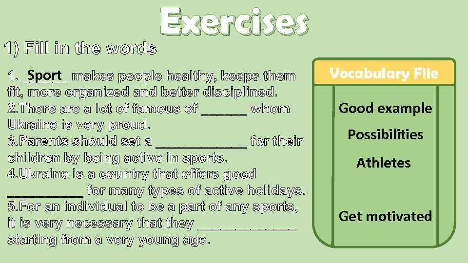 Exercises 1) Fill in the words Sport 1. ______ makes people healthy, keeps them