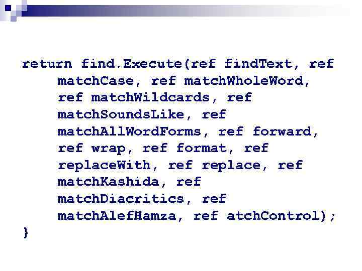 return find. Execute(ref find. Text, ref match. Case, ref match. Whole. Word, ref match.