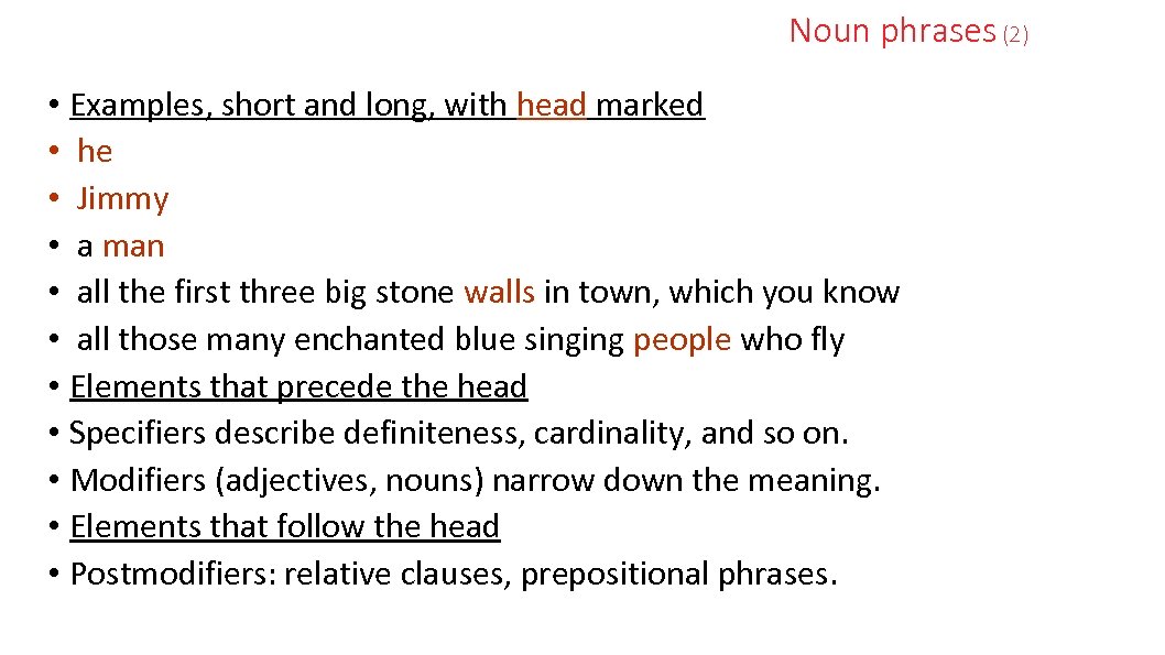 Noun phrases (2) • Examples, short and long, with head marked • he •
