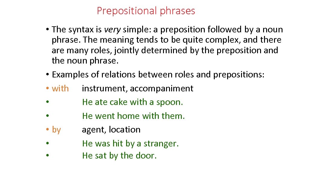 Prepositional phrases • The syntax is very simple: a preposition followed by a noun