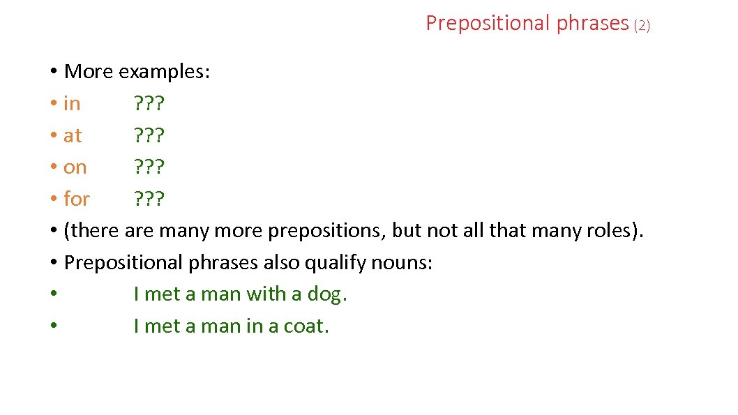 Prepositional phrases (2) • More examples: • in ? ? ? • at ?