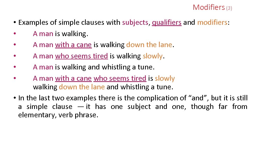 Modifiers (3) • Examples of simple clauses with subjects, qualifiers and modifiers: • A