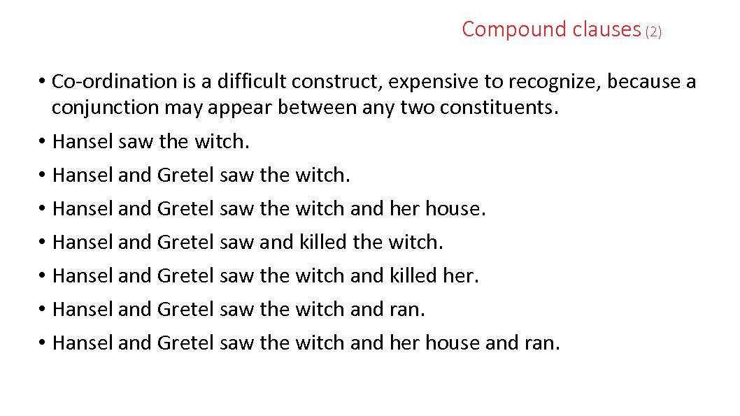 Compound clauses (2) • Co-ordination is a difficult construct, expensive to recognize, because a