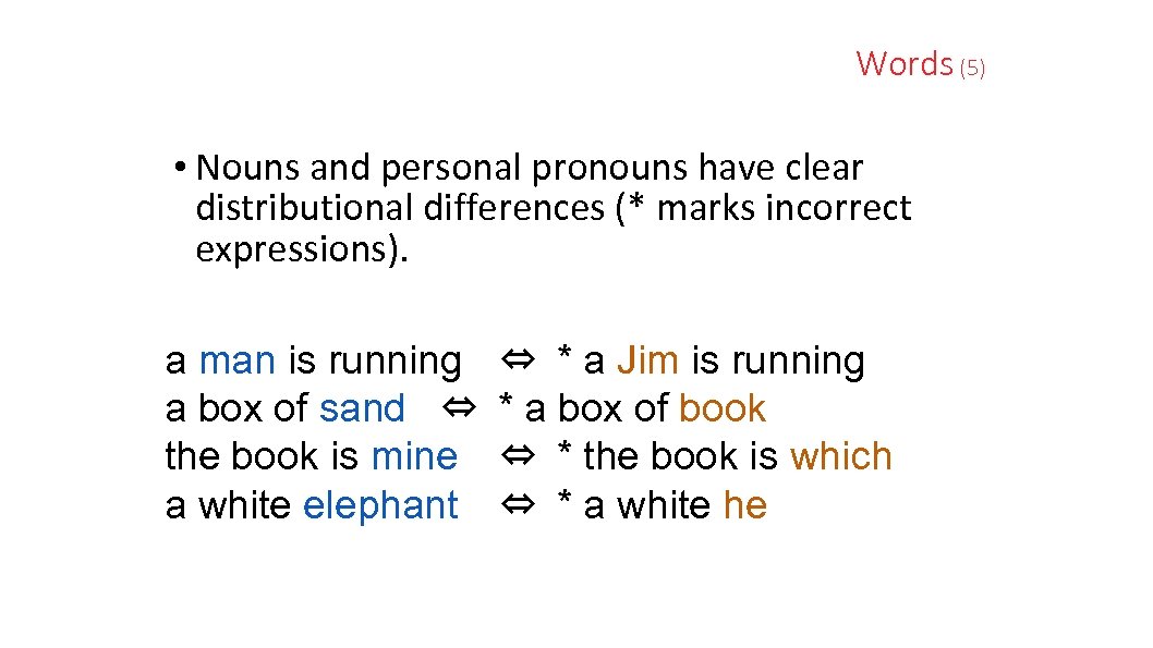 Words (5) • Nouns and personal pronouns have clear distributional differences (* marks incorrect