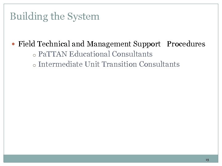 Building the System Field Technical and Management Support Procedures Pa. TTAN Educational Consultants o